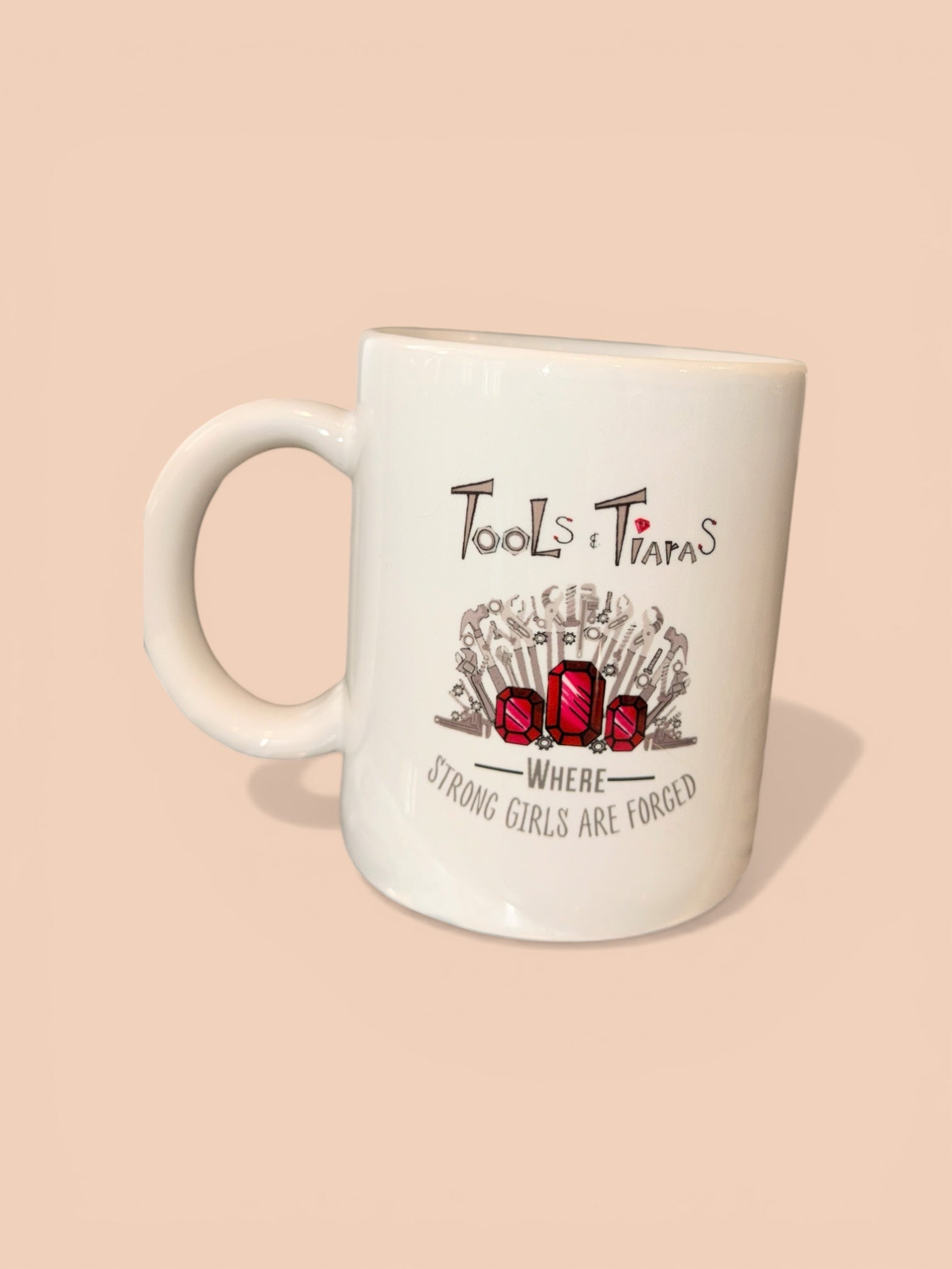 Tools & Tiaras® Mug — Where Strong Girls Are Forged®