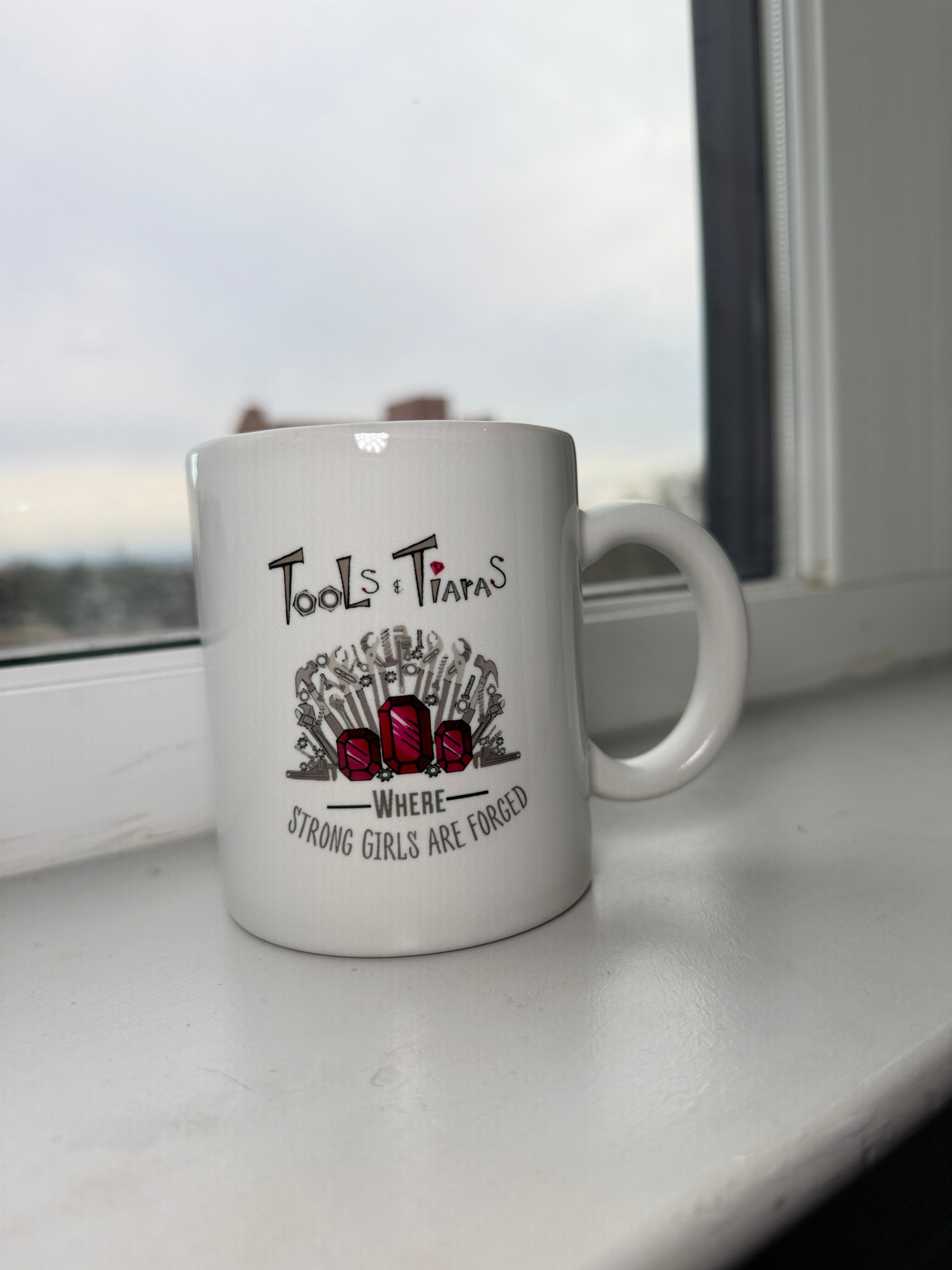 Tools & Tiaras® Mug — Where Strong Girls Are Forged®
